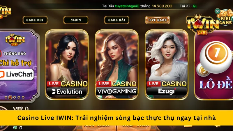 Casino Live Iwin: Trải nghiệm sòng bạc thực thụ ngay tại nhà