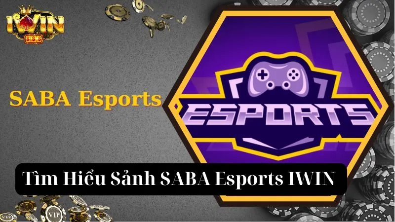 Saba Esports – Thương hiệu phát hành game điện tử uy tín tại IWIN